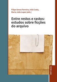 Produktbild: Entre restos e rastos: estudos sobre fic&ccedil;&otilde;es do arquivo