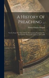 Produktbild: A History Of Preaching ...: Vol. Ii. From The Close Of The Reformation Period To The End Of The Nineteenth Century, 1572-1900