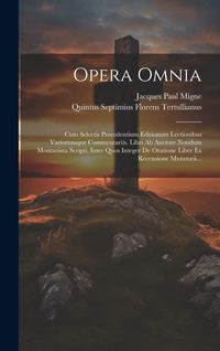 Produktbild: Opera Omnia: Cum Selectis Precedentium Editionum Lectionibus Variorumque Commentariis. Libri Ab Auctore Nondum Montanista Scripti,