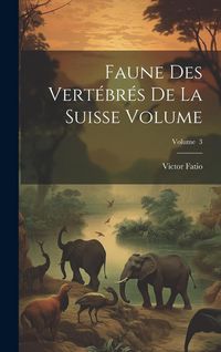 Produktbild: Faune des vert&eacute;br&eacute;s de la Suisse Volume; Volume 3