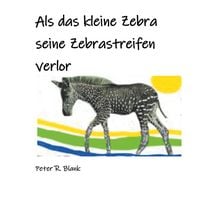 Produktbild: Als das kleine Zebra seine Zebrastreifen verlor