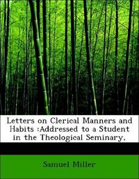 Produktbild: Miller, S: Letters on Clerical Manners and Habits :Addressed