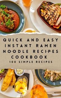 Produktbild: Quick and Easy Instant Ramen Noodle Recipes Cookbook 100 Simple Recipes