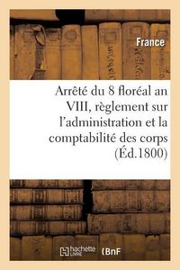 Produktbild: Arr&ecirc;t&eacute; Du 8 Flor&eacute;al an VIII, Des Consuls de la R&eacute;publique