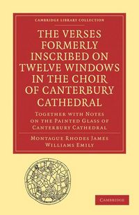 Produktbild: The Verses Formerly Inscribed on Twelve Windows in the Choir of Canterbury Cathedral