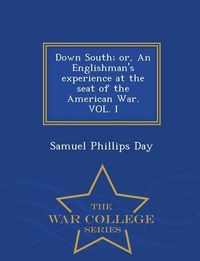 Produktbild: Down South; or, An Englishman's experience at the seat of the American War. VOL. I - War College Series