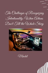 Produktbild: The Challenges of Recognizing Intentionality: When Actions Don't Tell the Whole Story