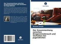 Produktbild: Der Zusammenhang zwischen Drogenmissbrauch und Verhalten bei Jugendlichen