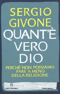 Produktbild: Quant'&egrave; vero Dio. Perch&eacute; non possiamo fare a meno della religione