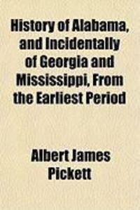 Produktbild: History of Alabama, and Incidentally of Georgia and Mississippi, from the Earliest Period