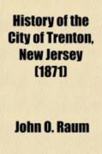 Produktbild: History of the City of Trenton, New Jersey; Embracing a Period of Nearly Two Hundred Years, Commencing in 1676, the First Settlement of the