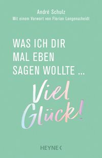 Produktbild: Was ich dir mal eben sagen wollte: Viel Gl&uuml;ck!