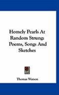 Produktbild: Homely Pearls at Random Strung: Poems, Songs and Sketches