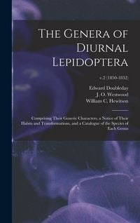 Produktbild: The Genera of Diurnal Lepidoptera: Comprising Their Generic Characters, a Notice of Their Habits and Transformations, and a Catalogue of the Species o