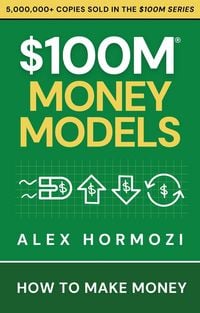 Produktbild: $100M Money Models: How To Make Money (Acquisition.com $100M Series)