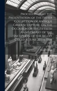 Produktbild: Proceedings at the Presentation of the Fisher Collection of Antique Greek Sculpture, on the Occasion of the Fiftieth Anniversary of the Inception of t