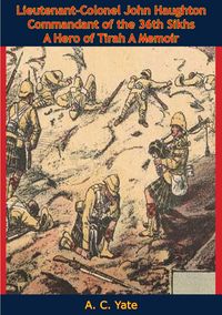 Produktbild: Lieutenant-Colonel John Haughton Commandant of the 36th Sikhs A Hero of Tirah