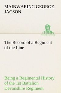 Produktbild: The Record of a Regiment of the Line Being a Regimental History of the 1st Battalion Devonshire Regiment during the Boer War 1899-1902