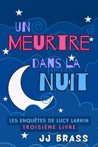 Produktbild: Un meurtre dans la nuit (Les enqu&ecirc;tes de Lucy Larkin, #3)