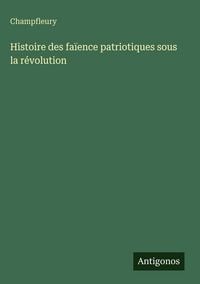 Produktbild: Histoire des fa&iuml;ence patriotiques sous la r&eacute;volution