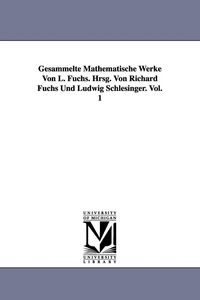 Produktbild: Gesammelte Mathematische Werke Von L. Fuchs. Hrsg. Von Richard Fuchs Und Ludwig Schlesinger. Vol. 1