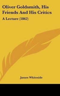 Produktbild: Whiteside, J: Oliver Goldsmith, His Friends And His Critics