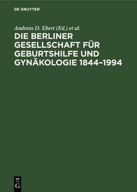 Produktbild: Die Berliner Gesellschaft f&uuml;r Geburtshilfe und Gyn&auml;kologie 1844-1994