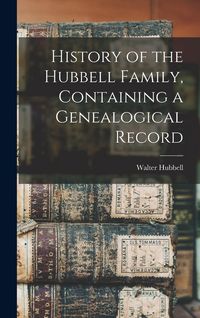 Produktbild: History of the Hubbell Family, Containing a Genealogical Record