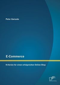Produktbild: E-Commerce: Kriterien f&uuml;r einen erfolgreichen Online-Shop