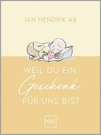 Produktbild: Weil du ein Geschenk f&uuml;r uns bist