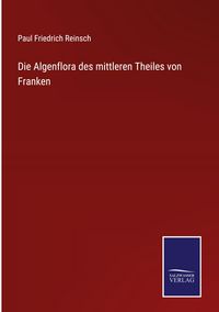 Produktbild: Die Algenflora des mittleren Theiles von Franken