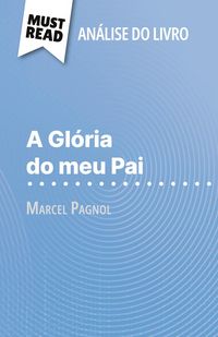 Produktbild: A Gl&oacute;ria do meu Pai de Marcel Pagnol (An&aacute;lise do livro)