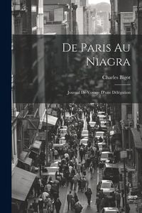 Produktbild: De Paris au Niagra: Journal de Voyage d'une D&eacute;l&eacute;gation