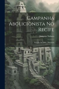 Produktbild: Campanha abolicionista no Recife: Elei&ccedil;&otilde;es de 1884: discursos