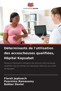 Produktbild: D&eacute;terminants de l'utilisation des accoucheuses qualifi&eacute;es, H&ocirc;pital Kapsabet