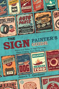 Produktbild: The Sign Painter's Guide, or Hints and Helps to Sign Painting, Glass Gilding, Pearl Work, Etc.