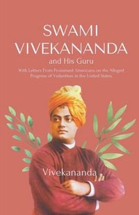 Produktbild: Swami Vivekananda and His Guru With Letters From Prominent Americans on the Alleged Progress of Vedantism in the United States