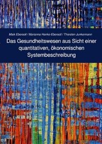 Produktbild: Berichte zu aktuellen, gesellschaftlichen Fragestellungen aus der... / Das Gesundheitswesen aus Sicht einer quantitativen, &ouml;konomischen Systembeschreibung