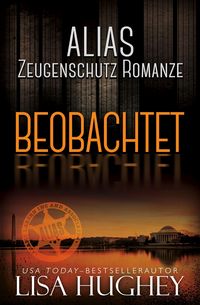 Produktbild: ALIAS Zeugenschutz Romanze: Beobachtet (ALIAS Private Witness Security Romance Deutsch, #1)