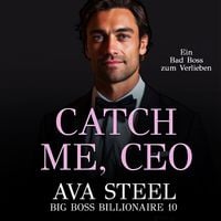 Produktbild: Catch me, CEO!: Ein Bad Boss zum Verlieben (Big Boss Billionaire 10)