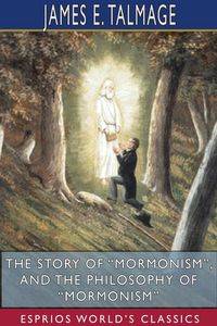 Produktbild: The Story of "Mormonism", and The Philosophy of "Mormonism" (Esprios Classics)