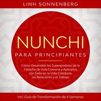 Produktbild: Nunchi para Principiantes: C&oacute;mo Desarrollar los Superpoderes de la Filosof&iacute;a de Vida Coreana y Aplicarlos con &Eacute;xito en la Vida Cotidiana, las Relaciones y el Trabajo &ndash; Incluye Gu&iacute;a de Transformaci&oacute;n de 4 Semanas