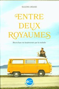 Produktbild: Entre deux royaumes : r&eacute;cit d'une vie boulevers&eacute;e par la maladie