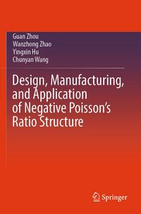 Produktbild: Design, Manufacturing, and Application of Negative Poisson&rsquo;s Ratio Structure