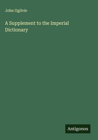 Produktbild: A Supplement to the Imperial Dictionary