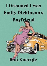 Bild vom Artikel I Dreamed I Was Emily Dickinson's Boyfriend vom Autor Ron Koertge