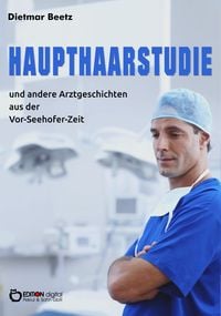 Produktbild: Haupthaarstudie und andere Arztgeschichten aus der Vor-Seehofer-Zeit