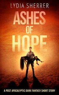 Produktbild: Ashes of Hope: A Post Apocalyptic Dark Fantasy Short Story