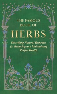 Produktbild: The Famous Book of Herbs;Describing Natural Remedies for Restoring and Maintaining Perfect Health