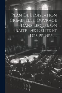 Produktbild: Plan De L&eacute;gislation Criminelle, Ouvrage Dans Lequel On Traite Des D&eacute;lits Et Des Peines......